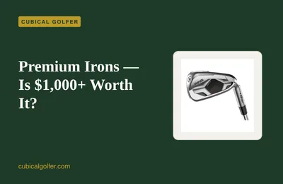 Premium Irons — Is $1,000+ Worth It?