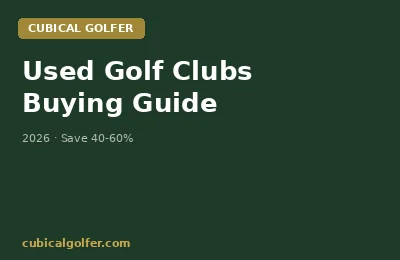 Used Golf Clubs Buying Guide — Save 40-60% Without Getting Burned